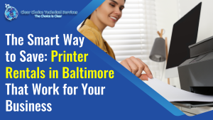Read more about the article The Smart Way to Save: Printer Rentals in Baltimore That Work for Your Business
